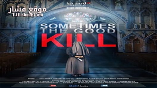 فيلم Sometimes the Good Kill 2017 مترجم